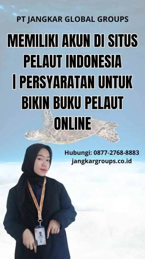 Memiliki Akun di Situs Pelaut Indonesia | Persyaratan Untuk Bikin Buku Pelaut Online