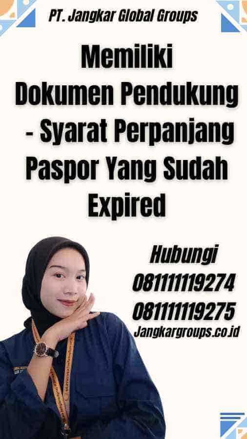 Memiliki Dokumen Pendukung - Syarat Perpanjang Paspor Yang Sudah Expired