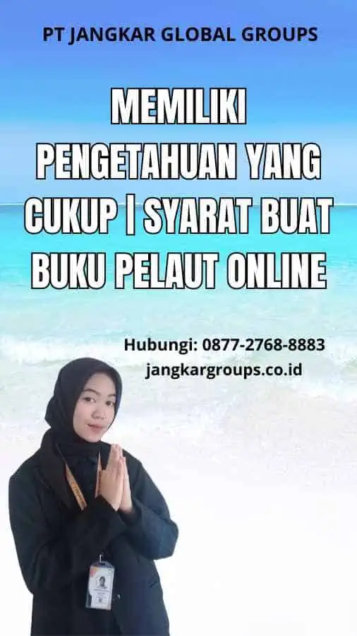 Memiliki Pengetahuan yang Cukup | Syarat Buat Buku Pelaut Online