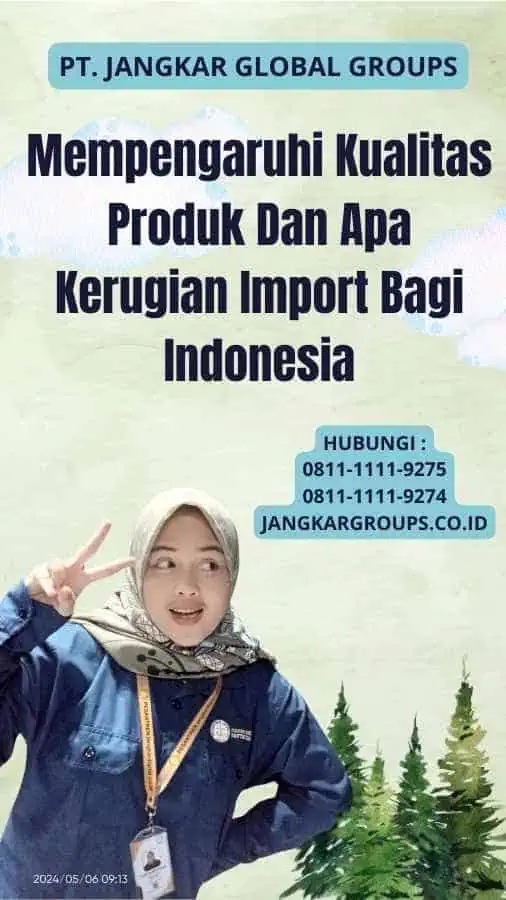 Mempengaruhi Kualitas Produk Dan Apa Kerugian Import Bagi Indonesia