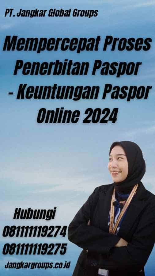 Mempercepat Proses Penerbitan Paspor - Keuntungan Paspor Online 2024