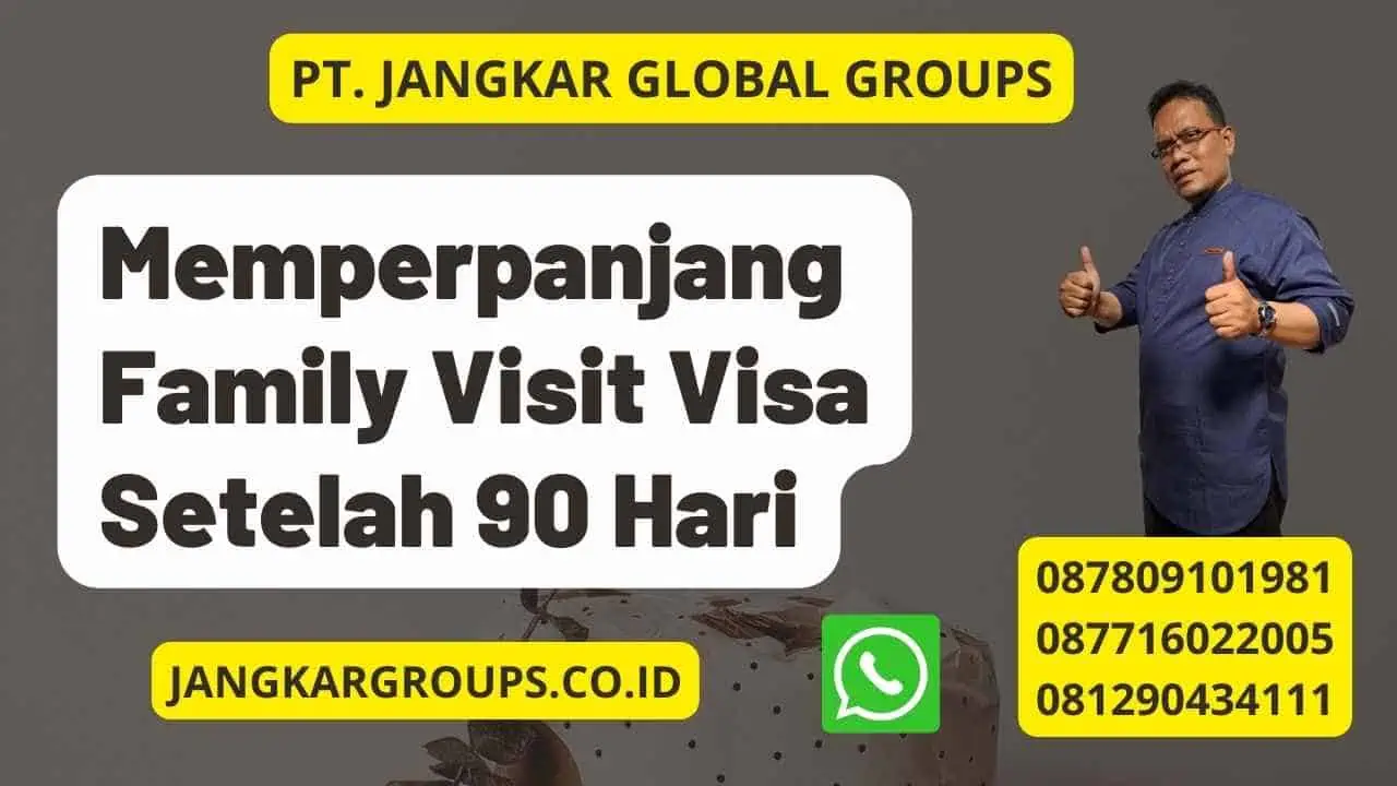 Memperpanjang Family Visit Visa Setelah 90 Hari