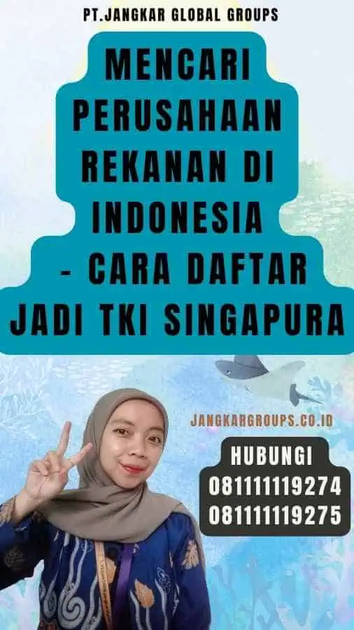 Mencari Perusahaan Rekanan di Indonesia - Cara Daftar Jadi TKI Singapura