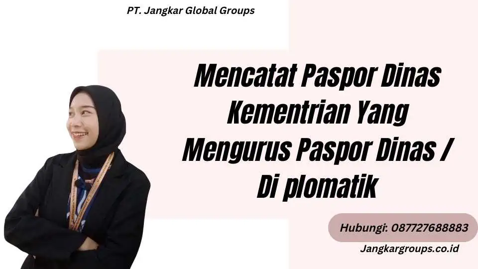 Mencatat Paspor Dinas Kementrian Yang Mengurus Paspor Dinas / Di plomatik