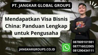 Mendapatkan Visa Bisnis China: Panduan Lengkap untuk Pengusaha