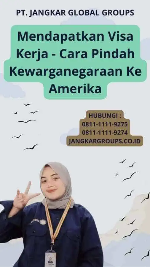 Mendapatkan Visa Kerja - Cara Pindah Kewarganegaraan Ke Amerika