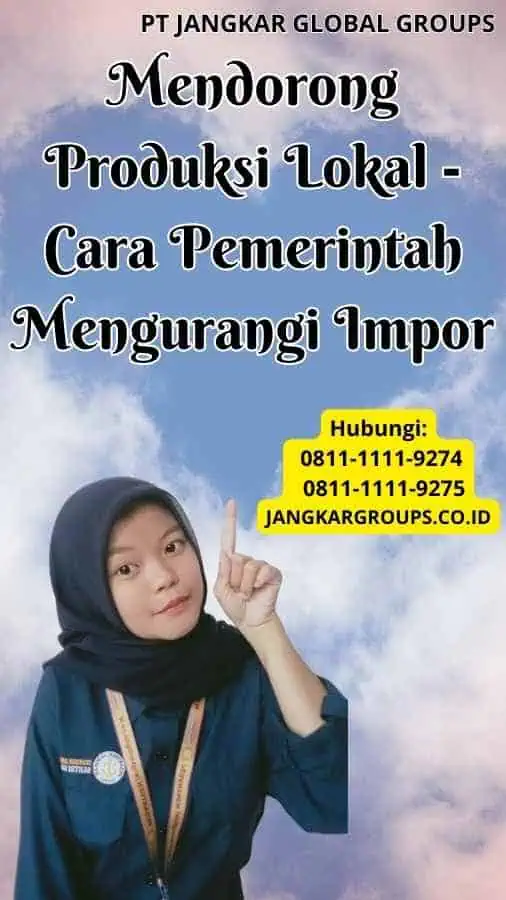 Mendorong Produksi Lokal Cara Pemerintah Mengurangi Impor