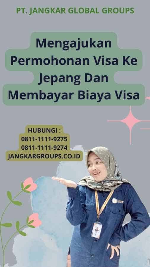 Mengajukan Permohonan Visa Ke Jepang Dan Membayar Biaya Visa