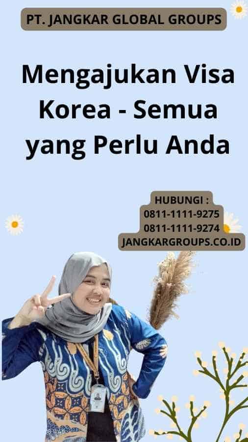 Mengajukan Visa Korea - Semua yang Perlu Anda