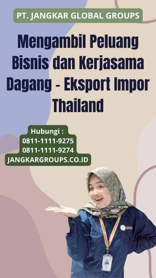 Mengambil Peluang Bisnis dan Kerjasama Dagang - Eksport Impor Thailand