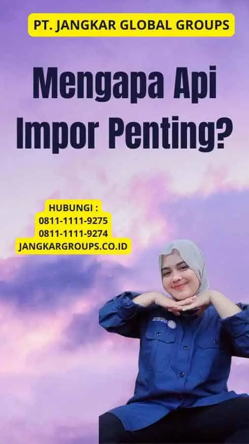 Mengapa Api Impor Penting?