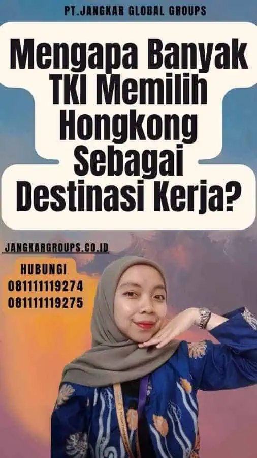 Mengapa Banyak TKI Memilih Hongkong Sebagai Destinasi Kerja