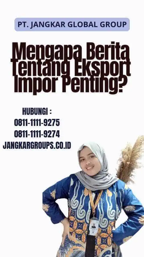 Mengapa Berita Tentang Eksport Impor Penting?