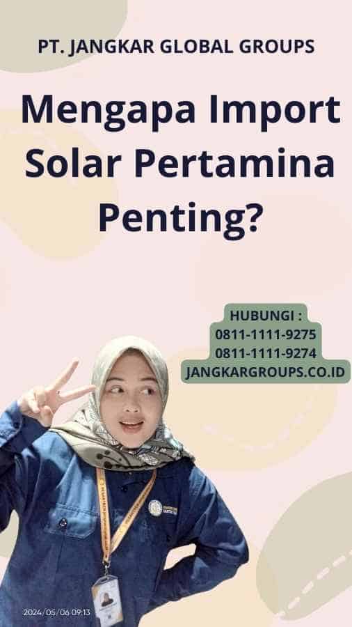 Mengapa Import Solar Pertamina Penting?