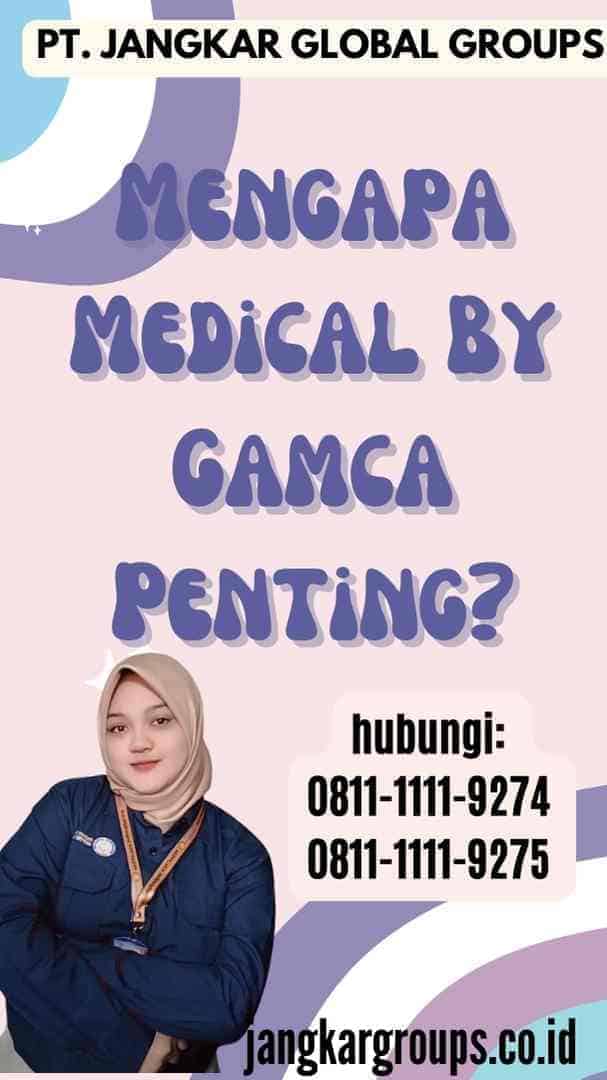 Mengapa Medical By Gamca Penting