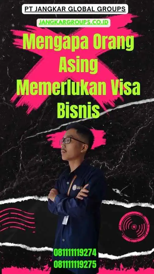 Mengapa Orang Asing Memerlukan Visa Bisnis