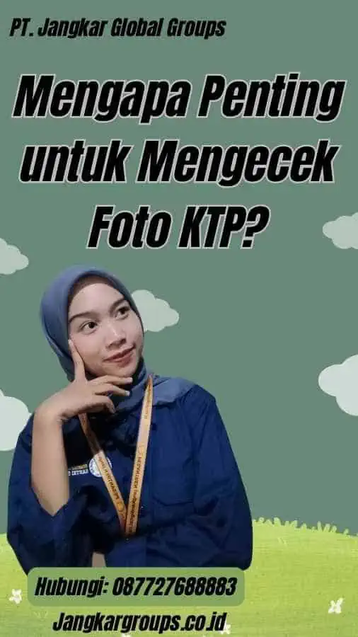 Mengapa Penting untuk Mengecek Foto KTP?