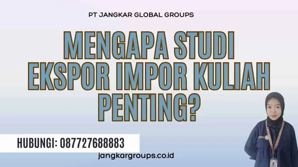 Mengapa Studi Ekspor Impor Kuliah Penting?