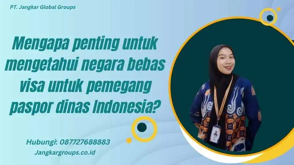 Mengapa penting untuk mengetahui negara bebas visa untuk pemegang paspor dinas Indonesia?