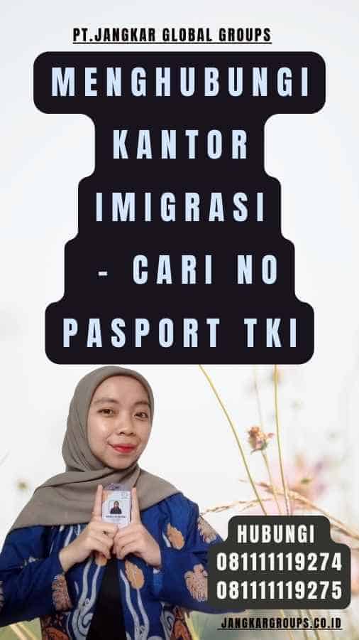 Menghubungi Kantor Imigrasi - Cari No Pasport TKI