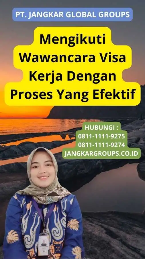 Mengikuti Wawancara Visa Kerja Dengan Proses Yang Efektif