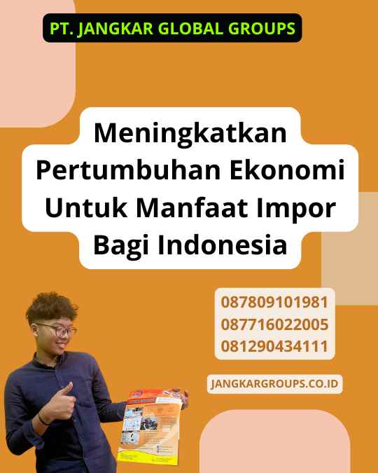 Meningkatkan Pertumbuhan Ekonomi Untuk Manfaat Impor Bagi Indonesia