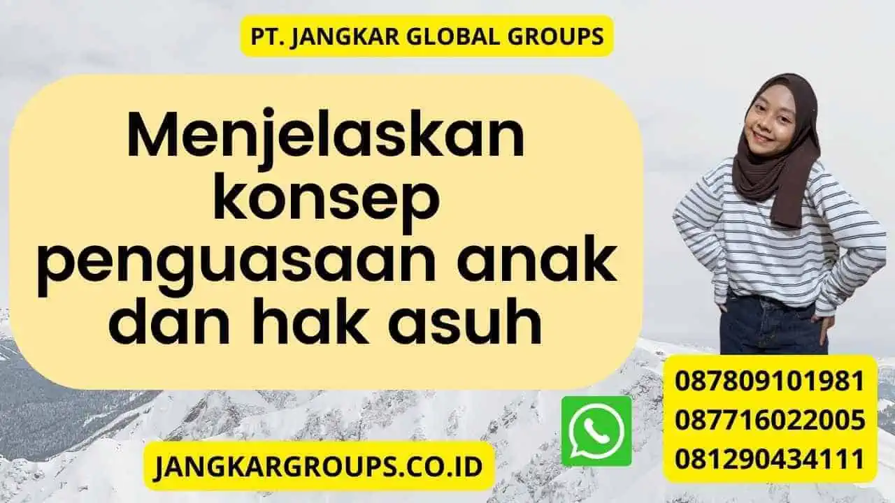 Menjelaskan konsep penguasaan anak dan hak asuh