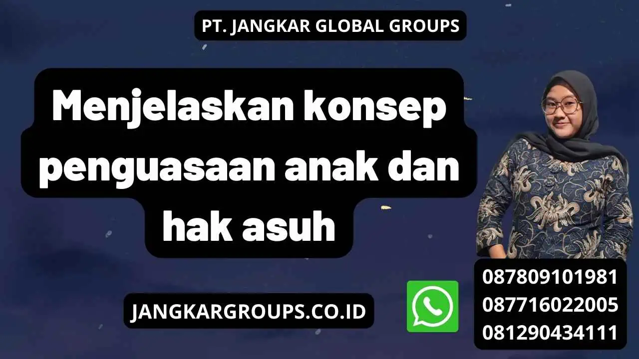 Menjelaskan konsep penguasaan anak dan hak asuh