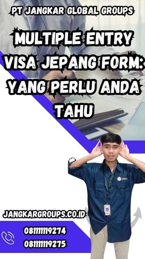 Multiple Entry Visa Jepang Form: Yang Perlu Anda Tahu