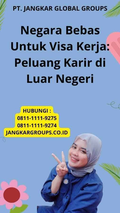 Negara Bebas Untuk Visa Kerja: Peluang Karir di Luar Negeri