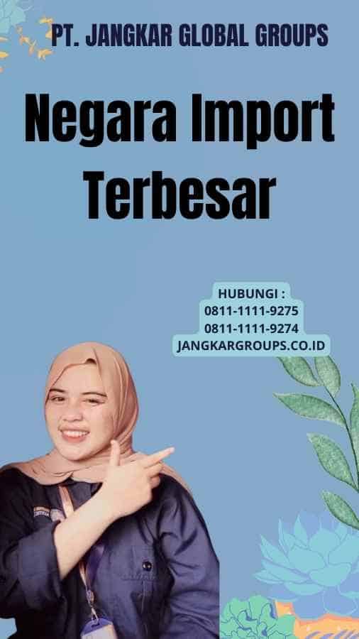 Negara Import Terbesar