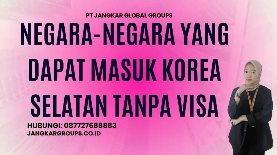 Negara-negara yang dapat masuk Korea Selatan tanpa visa