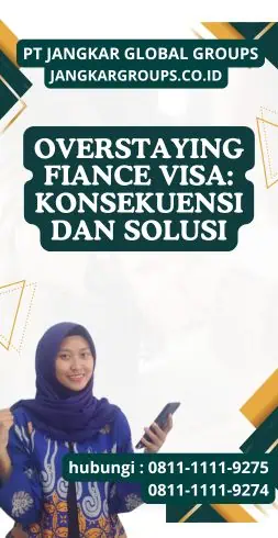 Overstaying Fiance Visa Konsekuensi dan Solusi