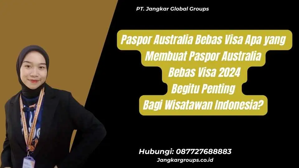 Paspor Australia Bebas Visa Apa yang Membuat Paspor Australia Bebas Visa 2024 Begitu Penting Bagi Wisatawan Indonesia?