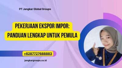 Pekerjaan Ekspor Impor: Panduan Lengkap untuk Pemula