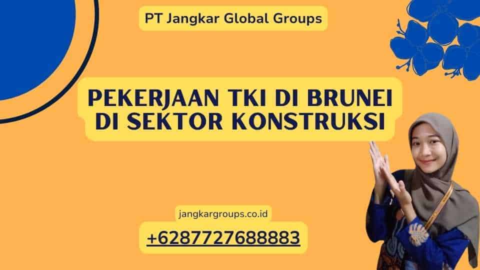 Pekerjaan TKI Di Brunei di Sektor Konstruksi