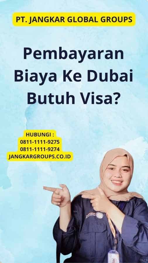 Pembayaran Biaya Ke Dubai Butuh Visa?