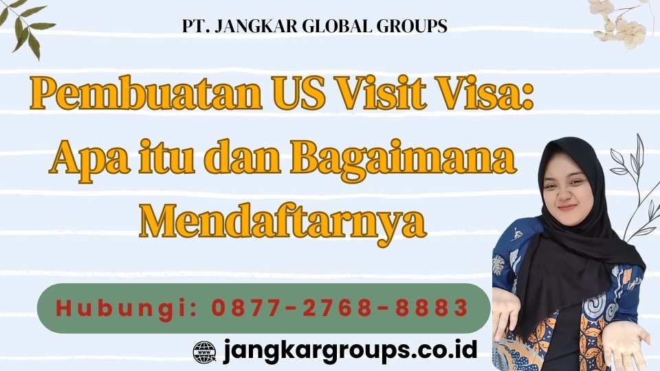 Pembuatan US Visit Visa Apa itu dan Bagaimana Mendaftarnya