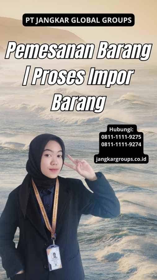 Pemesanan Barang Proses Impor Barang