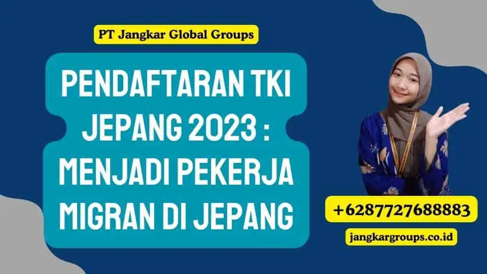 Pendaftaran TKI Jepang 2023 : Menjadi Pekerja Migran di Jepang