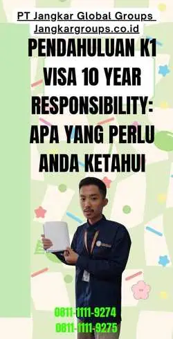 Pendahuluan K1 Visa 10 Year Responsibility Apa yang Perlu Anda Ketahui