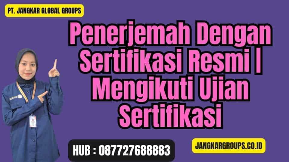 Penerjemah Dengan Sertifikasi Resmi Mengikuti Ujian Sertifikasi