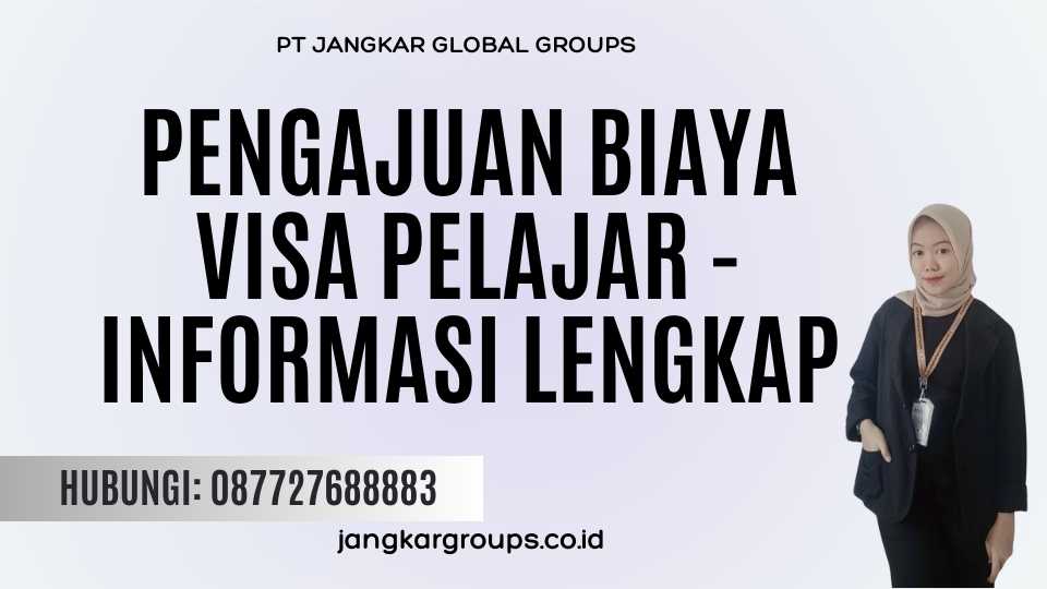 Pengajuan Biaya Visa Pelajar - Informasi Lengkap