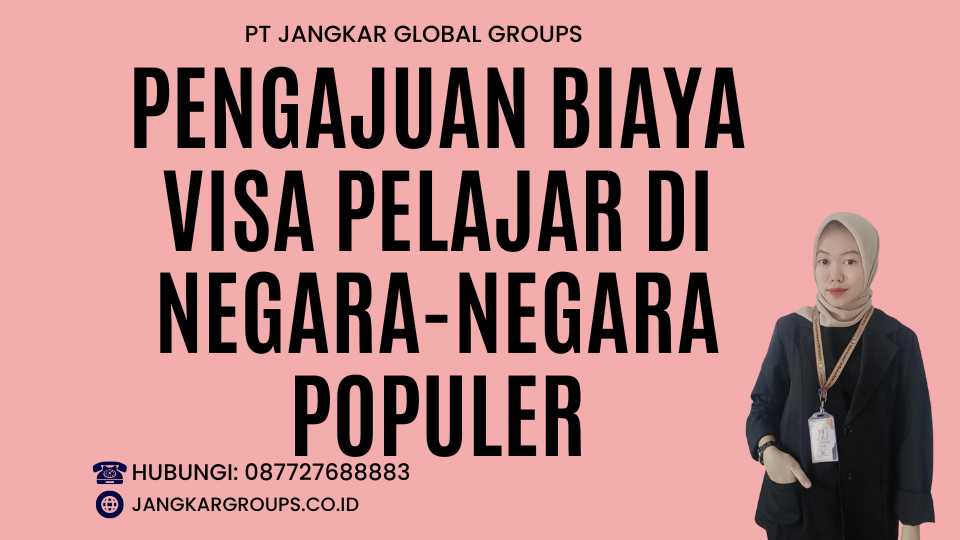 Pengajuan Biaya Visa Pelajar di Negara-Negara Populer