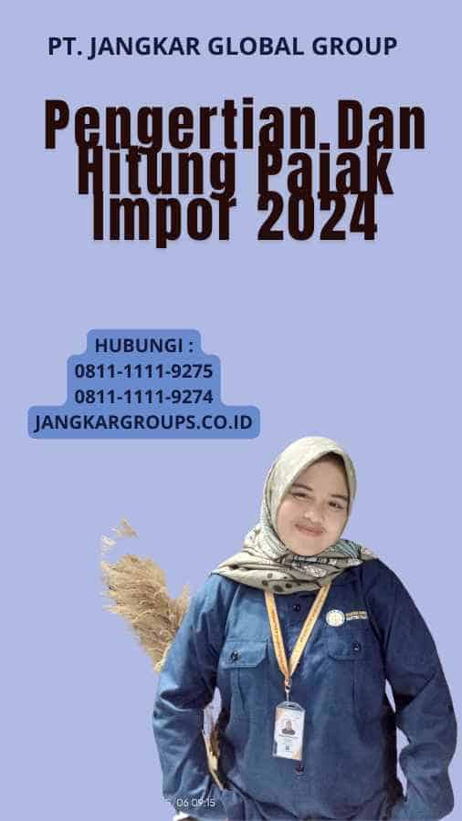 Pengertian Dan Hitung Pajak Impor 2024