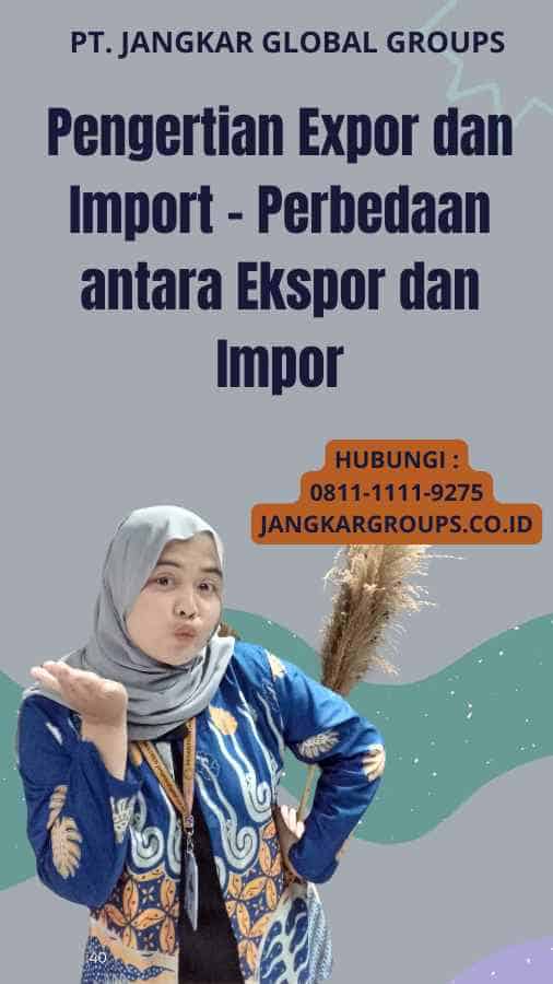 Pengertian Expor dan Import - Perbedaan antara Ekspor dan Impor