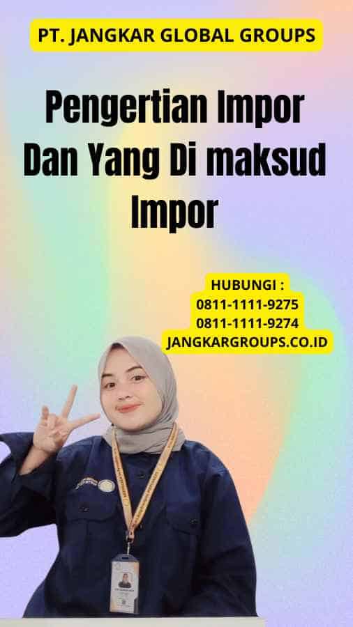 Pengertian Impor Dan Yang Di maksud Impor