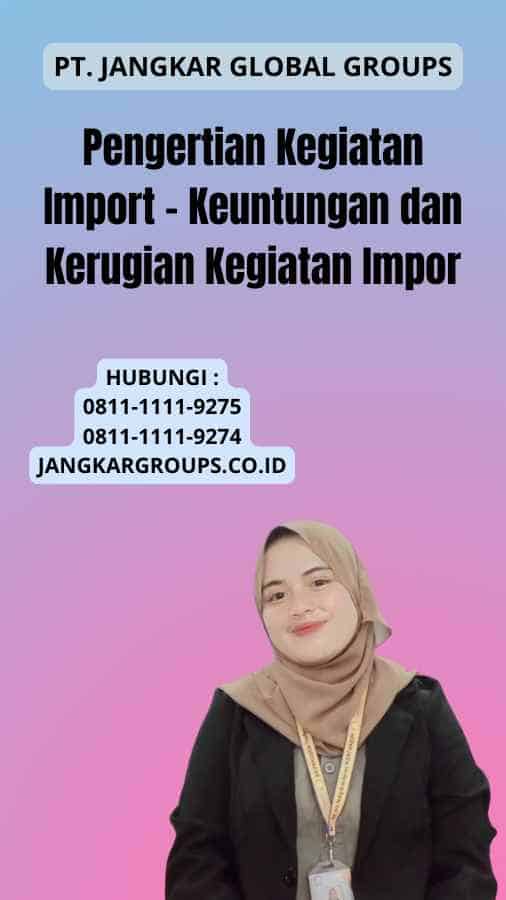 Pengertian Kegiatan Import - Keuntungan dan Kerugian Kegiatan Impor