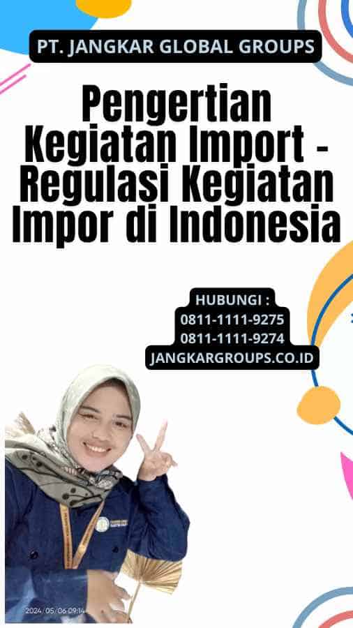 Pengertian Kegiatan Import - Regulasi Kegiatan Impor di Indonesia