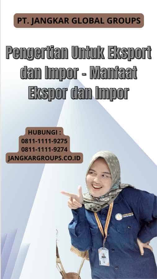 Pengertian Untuk Eksport dan Impor - Manfaat Ekspor dan Impor